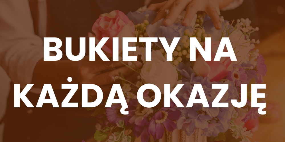 Bukiety na Każdą Okazję